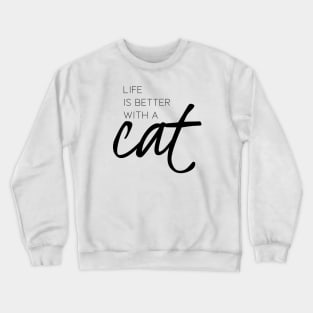 Life is better with a cat Crewneck Sweatshirt